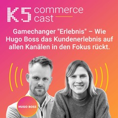 CC #127 Gamechanger "Erlebnis" - Wie Hugo Boss das Kundenerlebnis in den Fokus rückt