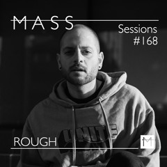 MASS Sessions #168 | ROUGH
