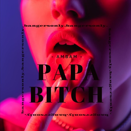 AMBAM - PAPA BITCH