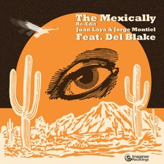 The Mexically (Re-Edit) - Jorge Montiel & Juan Laya Feat. Del Blake