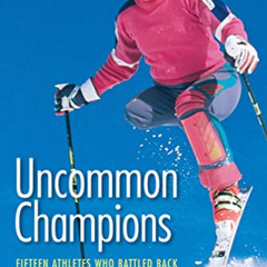 Read EPUB 📍 Uncommon Champions: Fifteen Athletes Who Battled Back by  Marty Kaminsky