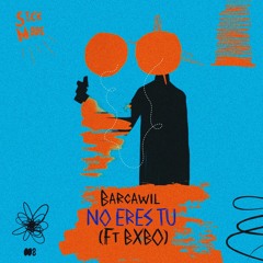 Barcawil - NO ERES TU Ft BXBO ( Original Mix. ) SM008