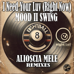 I NEED YOUR LUV (Right Now) by Mood II Swing NEW RMX by ALIOSCIA MELE Part 1