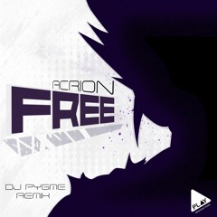Acrion - Free (DJ Pygme Remix)