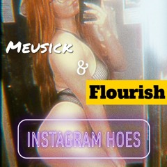 Instagram Hoes x Flourish