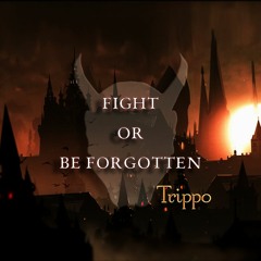 Trippo - FIGHT OR BE FORGOTTEN