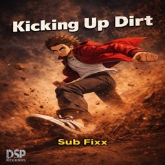 Sub Fixx - Kicking Up Dirt (Original Mix) DSP Records Upcoming release