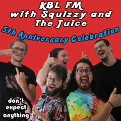 260 - KBL FM With Squizzy And The Juice (5th Anniversary Celebration)