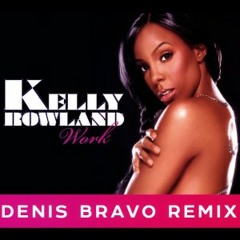 Kelly Rowland - Work (Denis Bravo Radio Edit) [FREE DOWNLOAD]