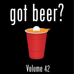 Got Beer? Vol. 42 (w/ Joe Gates)