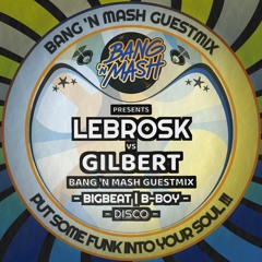 Bang 'n Mash Guestmix - Lebrosk Vs Gilbert