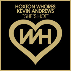 Hoxton Whores, Kevin Andrews - She's Hot (Original Mix)