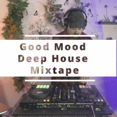 Good Mood Deep House Mixtape 001