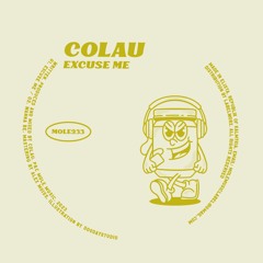 PREMIERE: Colau - Excuse Me [Mole Music]