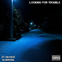 Looking For Trouble (ft. GladSoul)