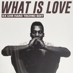 WHAT IS LOVE (KX CHR Hard Techno Psy Edit) FREE DL EXTENDED