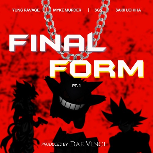 Final Form Pt. 1 | Ft. Yung Ravage, Myke Murder, Sakii Uchiha & SGS