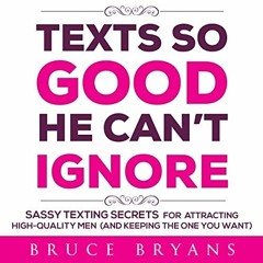 [GET] KINDLE PDF EBOOK EPUB Texts So Good He Can't Ignore: Sassy Texting Secrets for