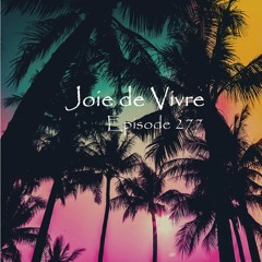 Joie de Vivre - Episode 277 *Cure for your quarantine*
