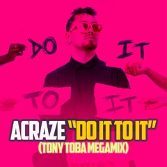 128 - Acraze Ft. Cherish - Do It To It (TONY TOBA MEGAMIX)