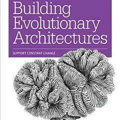[Free] KINDLE 📮 Building Evolutionary Architectures: Support Constant Change by  Nea