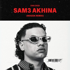 ZIAD ZAZA - SAM3 AKHINA (NOIZEK REMIX)