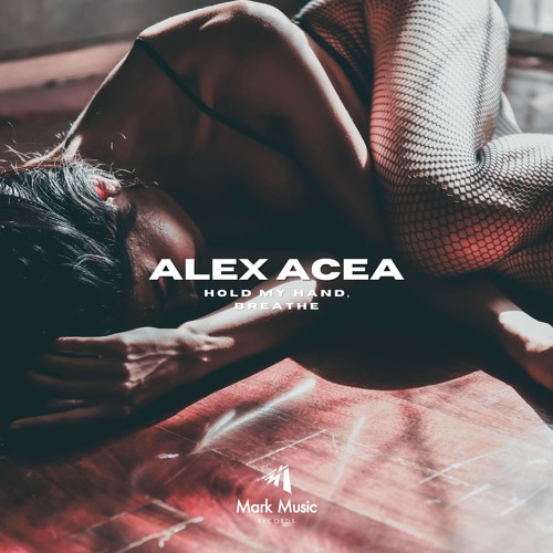 ALEX ACEA - Hold My Hand, Breathe
