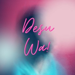 Desu Wa! (Original Mix)