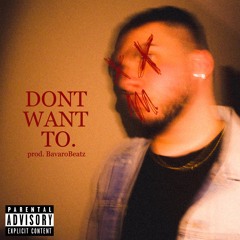Dont Want To.