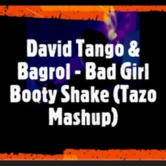 David Tango& Bagrol - Bad Girl Booty Shake (Tazo Mashup)