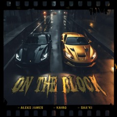 On The Block - Aleks James X Kairo X Sha'Ki
