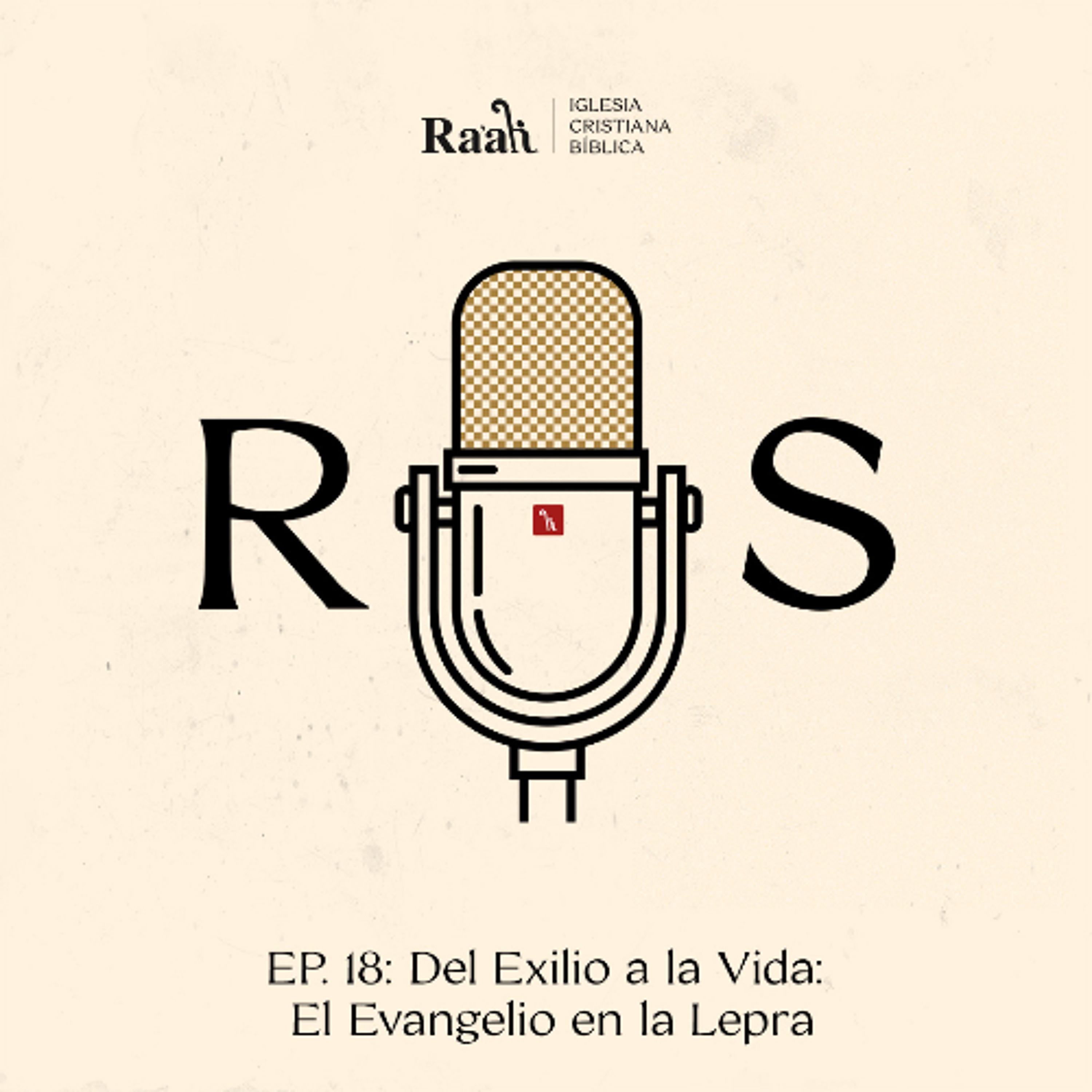 EP. 18. Del Exilio a la Vida: El Evangelio en la Lepra