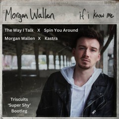 Morgan Wallen & Kastra - The Way I Talk x Spin You Around (Triscuits 'Super Shy' Double Edit)