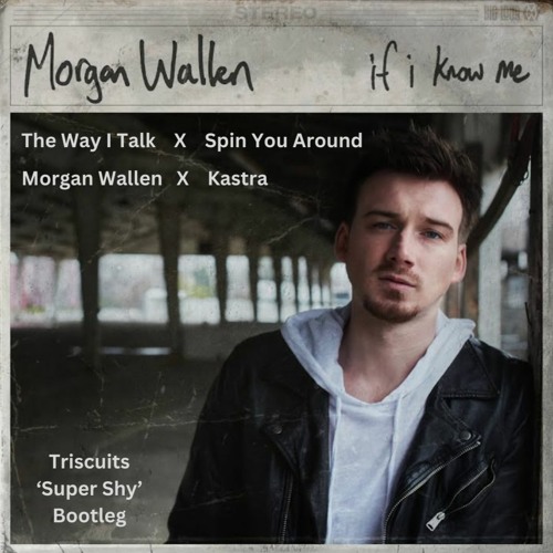 Morgan Wallen & Kastra - The Way I Talk x Spin You Around (Triscuits 'Super Shy' Double Edit)
