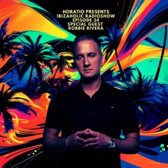 IBIZAHOLIC RADIOSHOW EPISODE 34 SPECIAL GUEST ROBBIE RIVERA