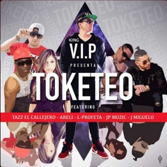 Toketeo by King VIP ft. J Miguelo, Tazz El Callejero, Areli, JP Muzic, L-Profeta