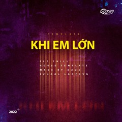 "Khi Em Lon" Preview (Chill House)