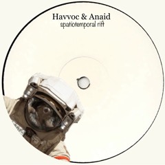 Havvoc & Anaid - Spatiotemporal Rift / Free Download