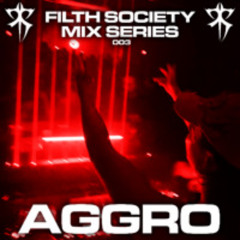 FILTH SOCIETY MIX SERIES 003 ft AGGRO