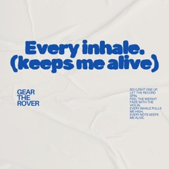 every inhale (keeps me alive)