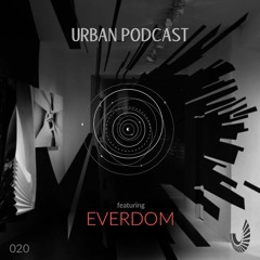 Urban Podcast 020 - Everdom