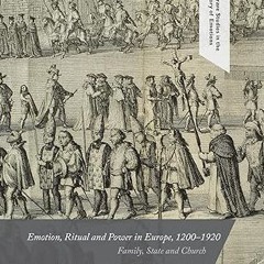 Read✔ ebook✔ ⚡PDF⚡ Emotion, Ritual and Power in Europe, 1200–1920: Family, State and Church (Pa