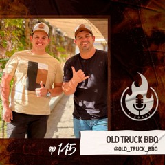 É Fogo! #145 - Old Truck Bbq