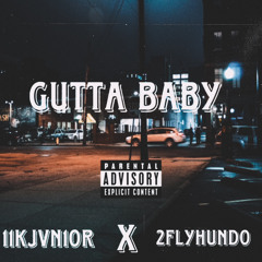 “Gutta Baby” (Feat. 2flyhundo)(Prod. Andybeats)