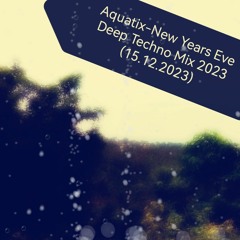 Aquatix - New Years Eve Deep Techno Mix (15.12.2023)