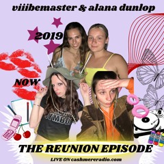 Cashmere Radio - The Reunion Episode w viiibemaster & Alana Dunlop