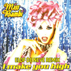 Miss Bambi - I make you high (Elof de Neve remix) (radio edit)