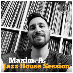 Maxim. A. - Jazz House Session #30