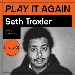 PLAY IT AGAIN: Seth Troxler @ Lux Frágil on 09/06/2016
