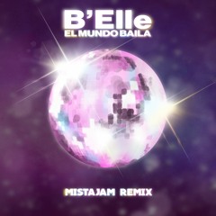 B'Elle - El Mundo Baila (MistaJam Remix)